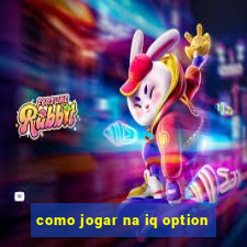 como jogar na iq option